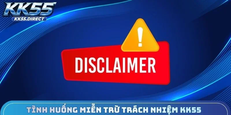 Tình huống miễn trừ trách nhiệm KK55